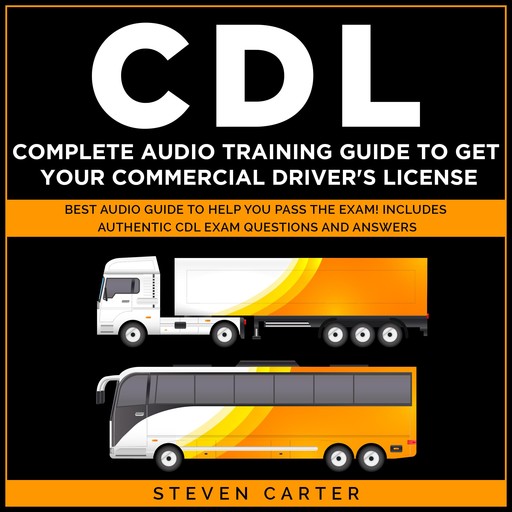 CDL Complete Audio Training Guide to Get Your Commercial Driver's License, Steven Carter