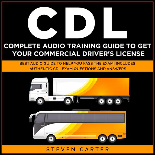 CDL Complete Audio Training Guide to Get Your Commercial Driver's License, Steven Carter