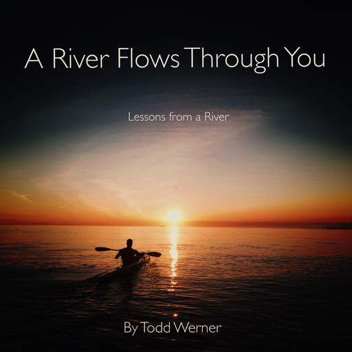 A River Flows Through You, Todd Werner