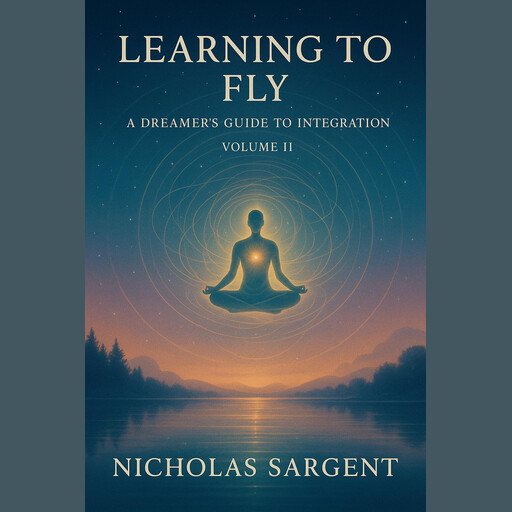 Learning to Fly: A Dreamer’s Guide to Integration (Volume II), Nicholas Sargent
