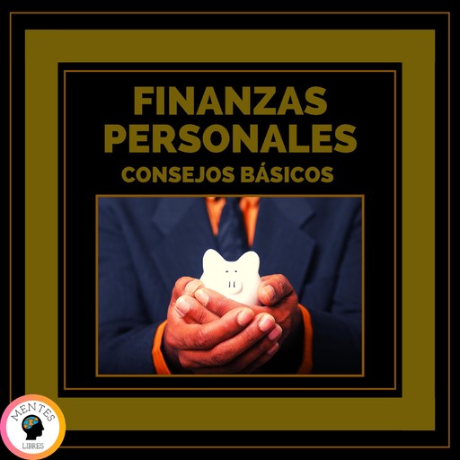 Finanzas Personales: Consejos Básicos, MENTES LIBRES