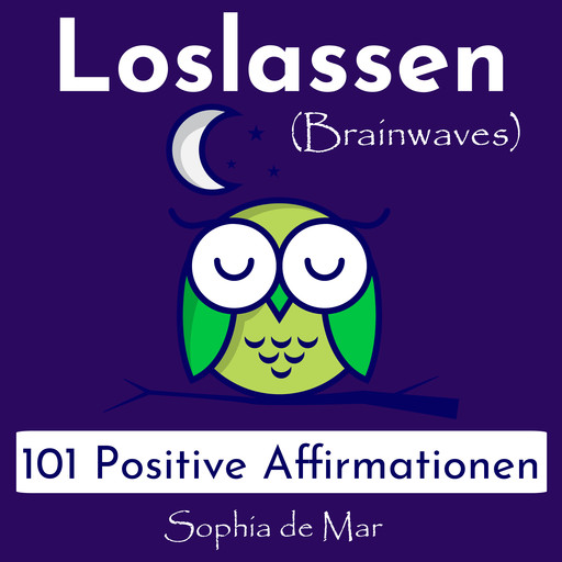 Loslassen - 101 Positive Affirmationen (Brainwaves), Sophia de Mar