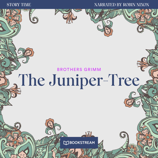 The Juniper-Tree - Story Time, Episode 37 (Unabridged), Brothers Grimm