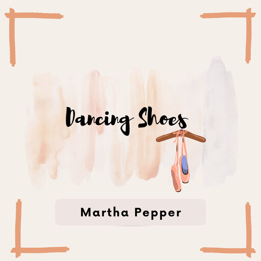 Dancing Shoes, Martha Pepper