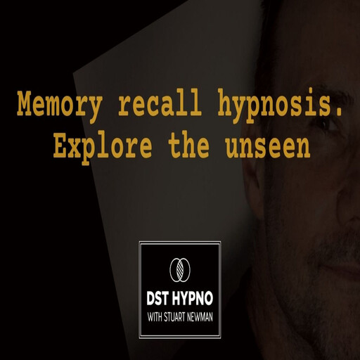 Memory recall hypnosis - explore the unseen - A guided meditation - DST Hypno with Stu Newman, Stuart Newman