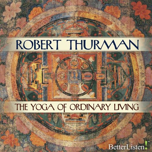 The Yoga of Ordinary Living, Robert Thurman