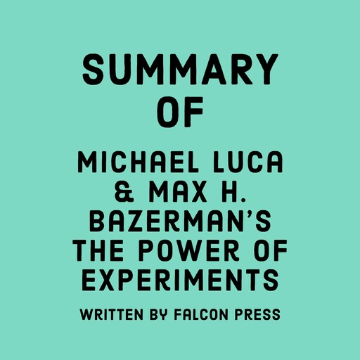 Summary of Michael Luca & Max H. Bazerman’s The Power of Experiments, Falcon Press