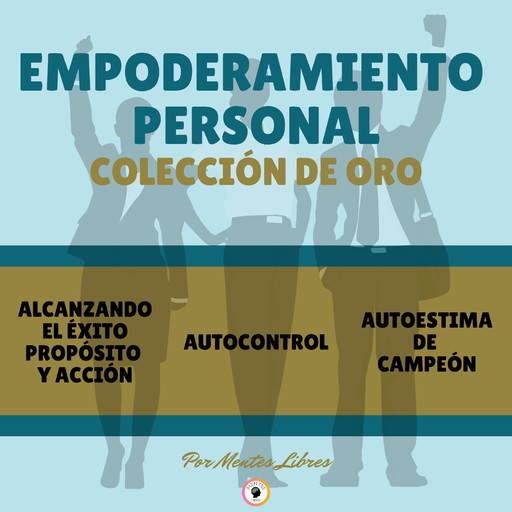 ALCANZANDO EL ÉXITO - AUTOCONTROL - AUTOESTIMA DE CAMPEÓN (3 LIBROS), MENTES LIBRES