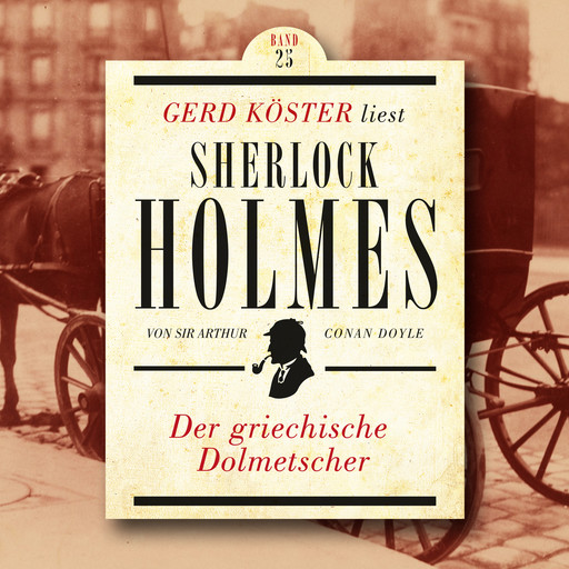 Der griechische Dolmetscher - Gerd Köster liest Sherlock Holmes, Band 25 (Ungekürzt), Arthur Conan Doyle