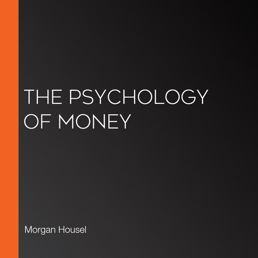 The Psychology of Money, Morgan Housel