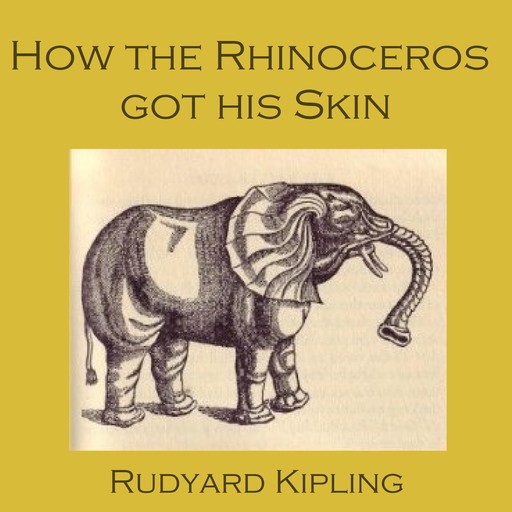 How the Rhinoceros Got His Skin, Joseph Rudyard Kipling