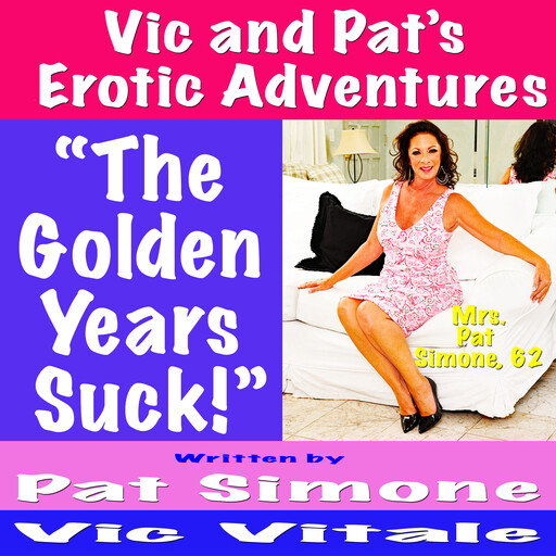 Vic and Pat’s Erotic Adventures “The Golden Years Suck!”, Vic Vitale, Pat Simone