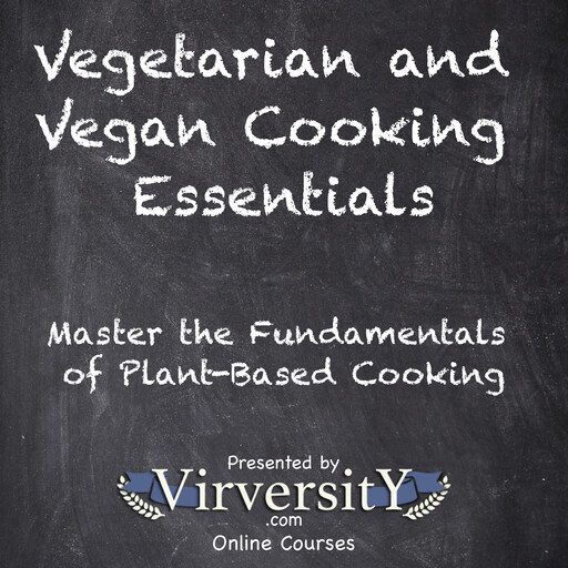 Vegetarian and Vegan Cooking Essentials, Virversity Online Courses