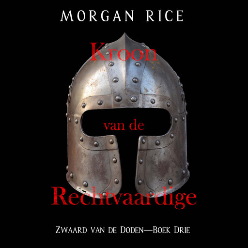 Kroon van de Rechtvaardige (Zwaard van de Doden—Boek Drie), Morgan Rice
