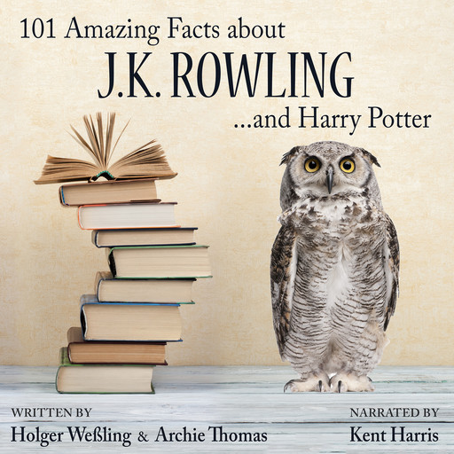 101 Amazing Facts about J.K. Rowling ...and Harry Potter, Archie Thomas, Holger Weßling