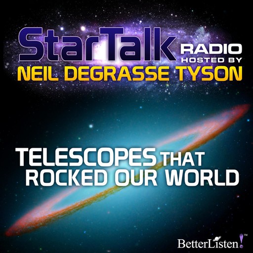 Telescopes that Rocked Our World, Neil deGrasse Tyson
