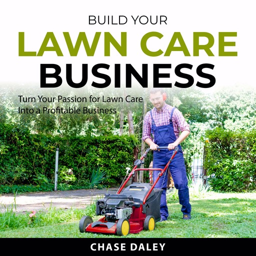 Build Your Lawn Care Business, Chase Daley