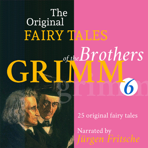 The Original Fairy Tales of the Brothers Grimm. Part 6 of 8., Brothers Grimm