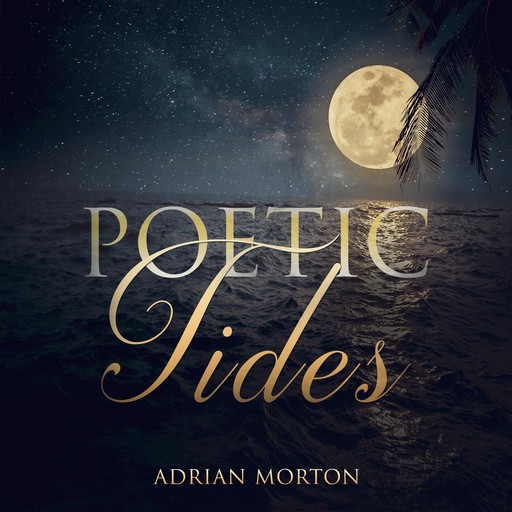 POETIC TIDES, Adrian Morton, Adriuan Morton