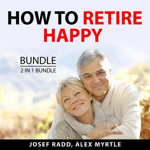 How to Retire Happy Bundle, 2 in 1 Bundle, Alex Myrtle, Josef Radd