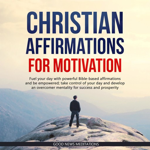 Christian Affirmations for Motivation, Good News Meditations