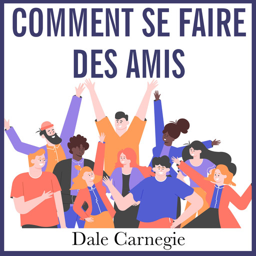 Comment se faire des amis et influencer les autres, Dale Carnegie