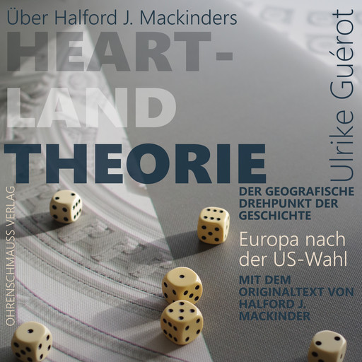 Über Halford J. Mackinders Heartland Theorie + Originaltext, Ulrike Guérot, Halford J. Mackinder