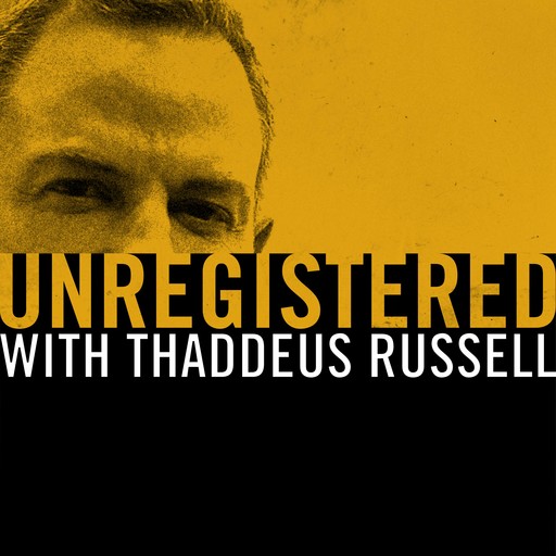 Episode 34: A Very Unregistered Thanksgiving, Thaddeus Russell