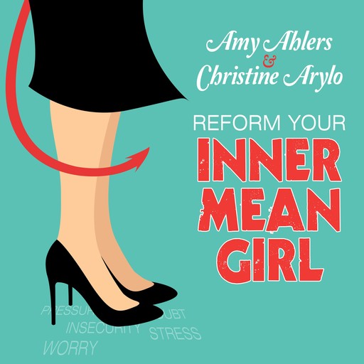 Reform Your Inner Mean Girl, Christine Arylo, Amy Ahlers