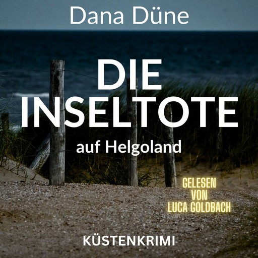 Die Inseltote auf Helgoland - Ein Fall für die Insel-Kripo Helgoland, Band 1 (ungekürzt), Dana Düne