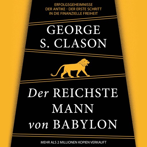 Der reichste Mann von Babylon. Erfolgsgeheimnisse der Antike - Der erste Schritt in die finanzielle Freiheit, George Samuel Clason
