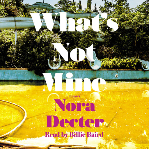 What's Not Mine - A Novel (Unabridged), Nora Decter