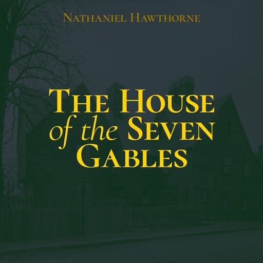 The House of the Seven Gables, Nathaniel Hawthorne