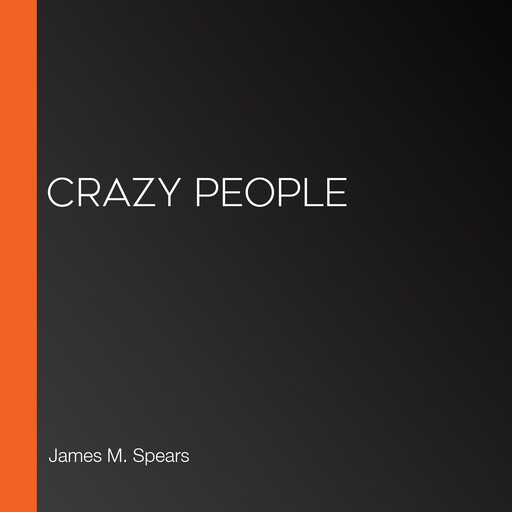 Crazy People, James M. Spears