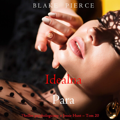 Idealna para (Thriller psychologiczny o Jessie Hunt – Tom 20), Blake Pierce