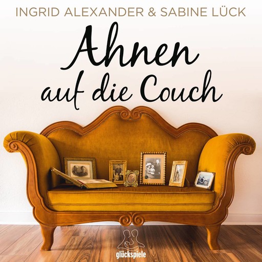 Ahnen auf die Couch, Sabine Lück, Ingrid Alexander