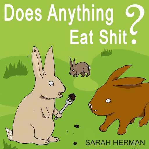 Does Anything Eat Shit?, Sarah Herman