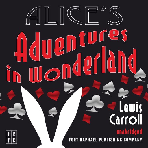 Alice's Adventures in Wonderland - Unabridged, Lewis Carroll