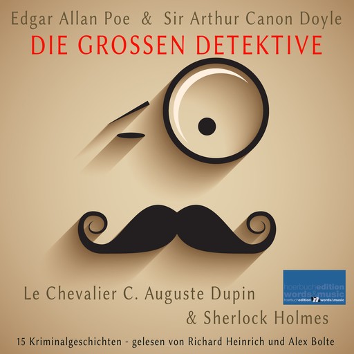 Die großen Detektive: Le Chevalier C. Auguste Dupin und Sherlock Holmes, Edgar Allan Poe, Sir Arthur Canon Doyle