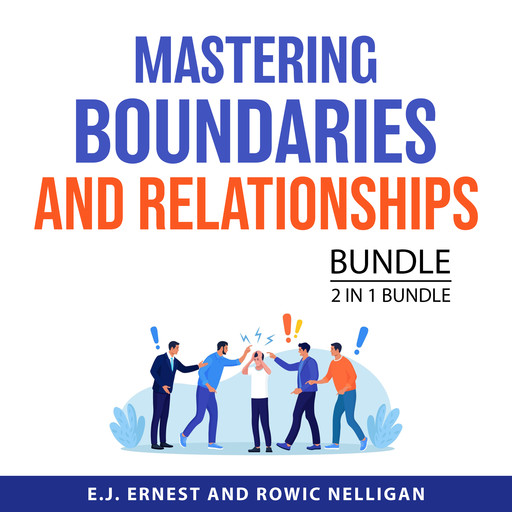 Mastering Boundaries and Relationships Bundle, 2 in 1 Bundle, E.J. Ernest, Rowic Nelligan