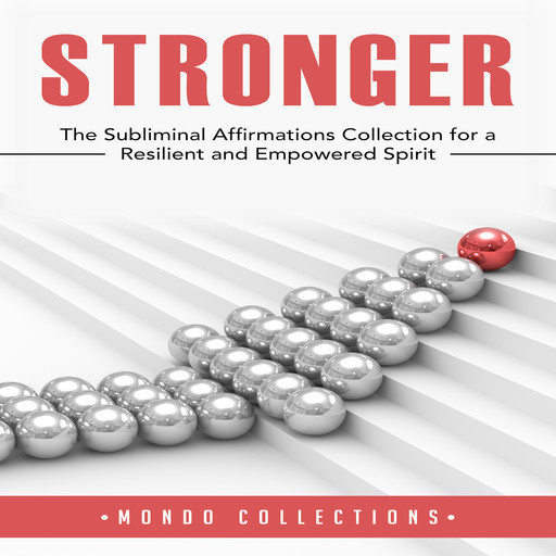Stronger: The Subliminal Affirmations Collection for a Resilient and Empowered Spirit, Mondo Collections