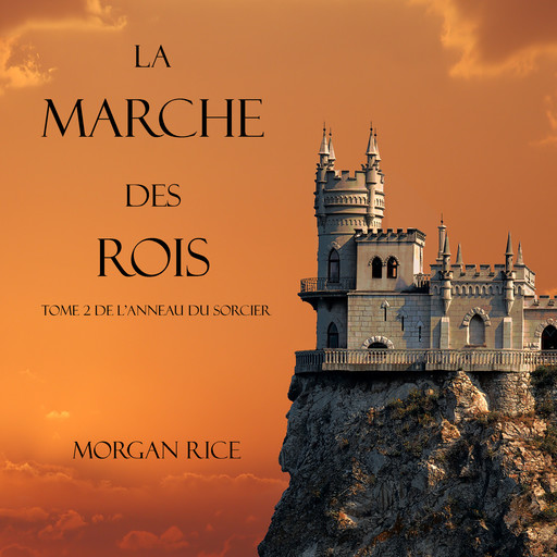 La Marche Des Rois (Tome 2 De L'anneau Du Sorcier), Morgan Rice