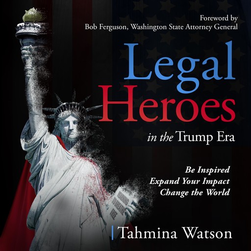 Legal Heroes in the Trump Era, Tahmina Watson