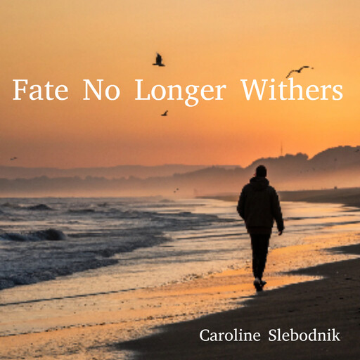 Fate No Longer Withers, Caroline Slebodnik