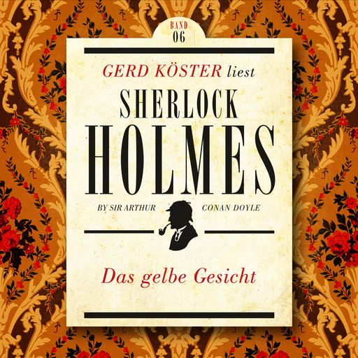 Das gelbe Gesicht - Gerd Köster liest Sherlock Holmes - Kurzgeschichten, Band 6 (Ungekürzt), Arthur Conan Doyle