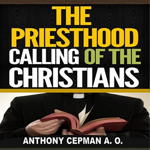 The Priesthood Calling of the Christians, Anthony Cepman A.O.