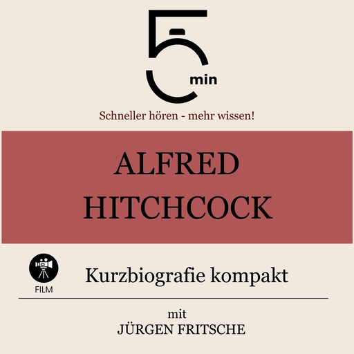 Alfred Hitchcock: Kurzbiografie kompakt, Jürgen Fritsche, 5 Minuten, 5 Minuten Biografien