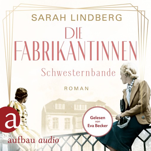 Die Fabrikantinnen - Schwesternbande - Die Fabrikantinnen-Saga, Band 1 (Ungekürzt), Sarah Lindberg