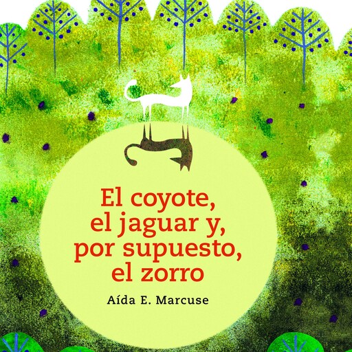El coyote, el jaguar y, por supuesto, el zorro, Aída E. Marcuse