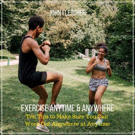 Exercise Anytime & Anywhere, John Fletcher